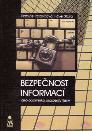 BEZPEČNOST INFORMACÍ JAKO PODMÍNKA PROSPERITY FIRMY - Rodryčová Danuše