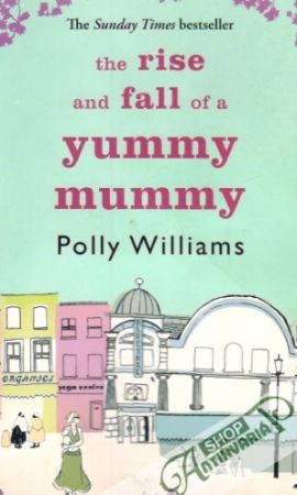 The Rise and Fall of a Yummy Mummy - Williams Polly