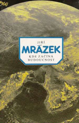 Kde začína budoucnost - Mrázek Jiří