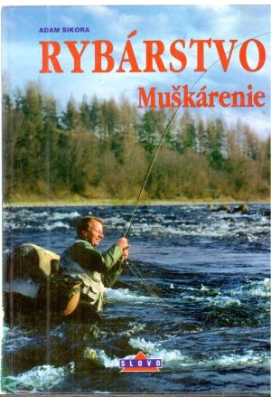 Rybárstvo - muškárenie - Sikora Adam
