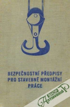 Bezpečnostní předpisy pro stavebně montážní práce... - Kolektív autorov
