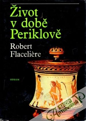 Život v době Periklově - Flaceliére Robert