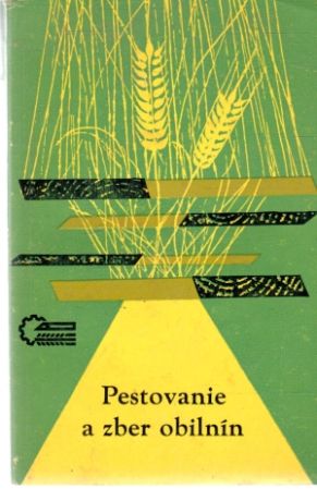 Pestovanie a zber obilnín - Skládal Vladimír a kolektív