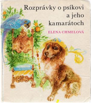 Rozprávky o psíkovi a jeho kamarátoch - Chmelová Elena