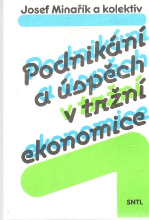 Podnikání a úspěch v tržní ekonomice - Minařík Josef a kolektív