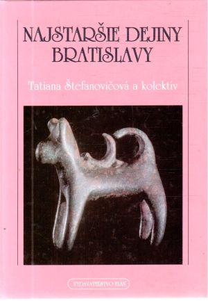 Najstaršie dejiny Bratislavy - Štefanovičová Tatiana a kolektív