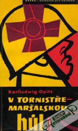 V tornistře - maršálskou húl! - Opitz Karlludwig