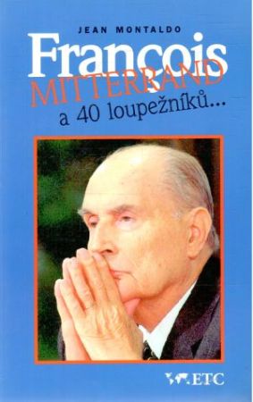 Francois Mitterrand a 40 loupežníku... - Montaldo Jean