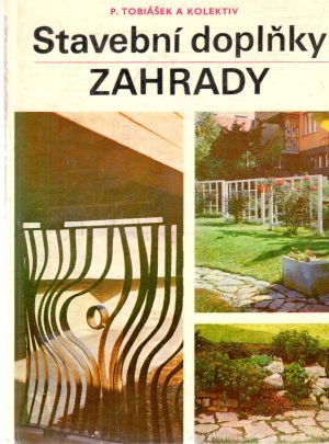 Stavební doplňky zahrady - Tobiášek P. a kolektív