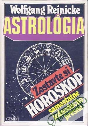 Astrológia - zostavte si horoskop samostatne, jednoducho, presne - Reinicke Wolfgang