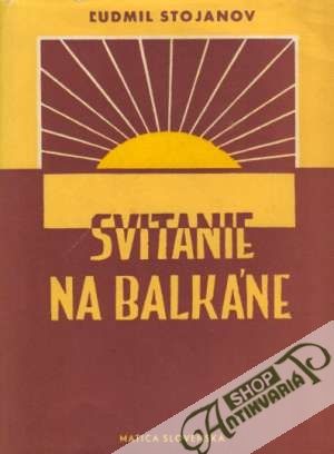 Svitanie na Balkáne - Stojanov Ľudmil