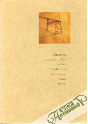 Kronika anonymného notára kráľa Bela - Hungarorum Gesta