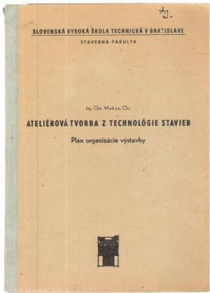 Ateliérová tvorba z technológie stavieb - Makýš Oto
