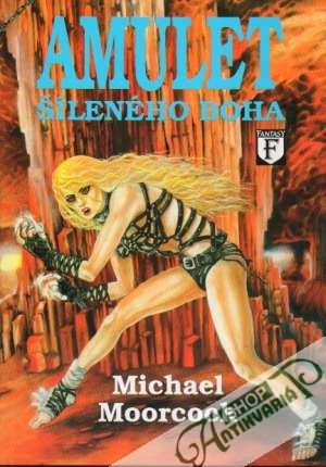 Amulet šíleného Boha - Moorcock Michael