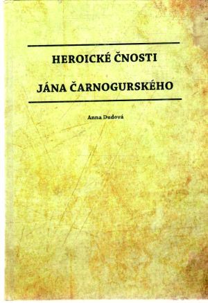 Heroické čnosti Jána Čarnogurského - Dudová Anna