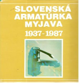 Slovenská armatúrka Myjava 1937-1987 - Kolektív autorov