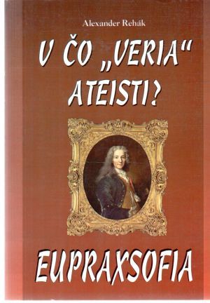Eupraxsofia - V čo "veria" ateisti? - Rehák Alexander