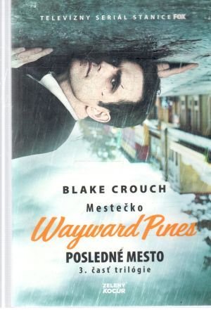 Mestečko Wayward Pines 3. - Posledné mesto - Crouch Blake