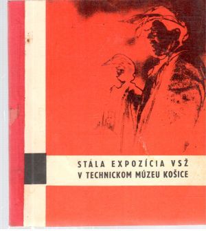 Stála expozícia VSŽ v technickom múzeu Košice - Gluck Róbert
