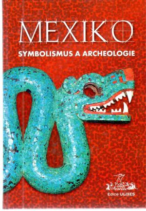Mexiko - symbolismus a archeologie - Kolektív autorov