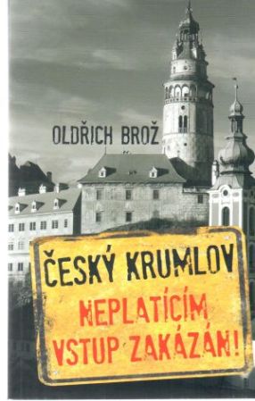 Český Krumlov - Neplatícím vstup zakázán! - Brož Oldřich