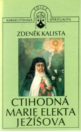 Ctihodná Marie Elekta Ježíšova - Kalista Zdeněk
