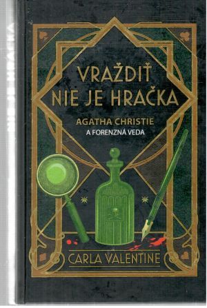 Vraždiť nie je hračka. Agatha Christie a forenzná veda - Valentine Carla