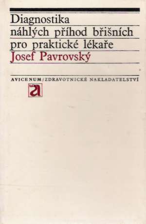 Diagnostika náhlých příhod břišních pro praktické lékaře - Pavrovský Josef