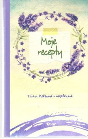 Moje recepty - Keleová-Vasilková Táňa