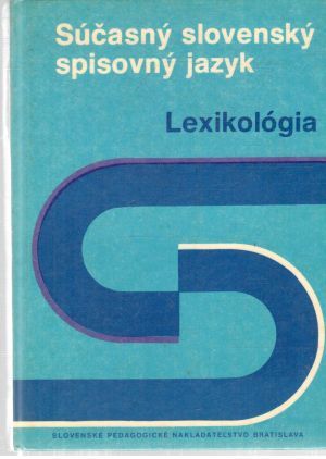 Súčasný slovenský spisovný jazyk - Lexikológia - Ondrus, Horecký, Furdík