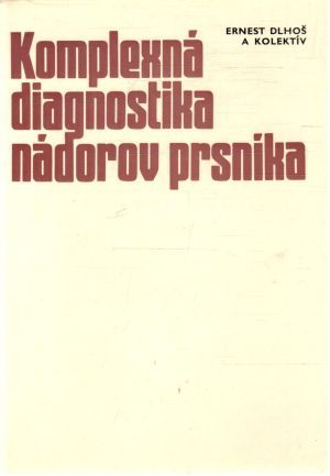 Komplexná diagnostika nádorov prsníka - Dlhoš Ernest a kolektív