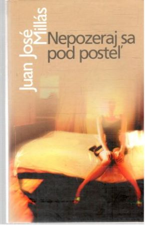 Nepozeraj sa pod posteľ - Milláš Juan José