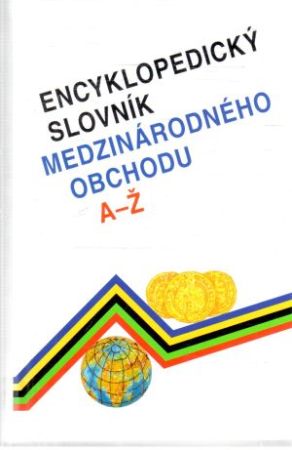 Encyklopedický slovník medzinárodného obchodu A-Ž - Kolektív autorov