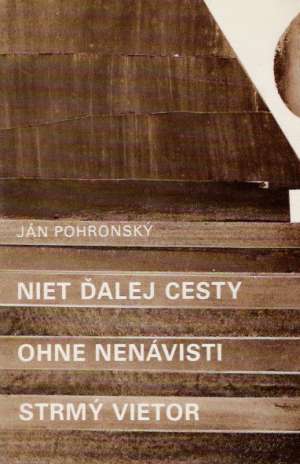 Niet ďalej cesty, Ohne nenávisti, Strmý vietor - Pohronský Ján