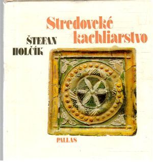 Stredoveké kachliarstvo - Holčík Štefan