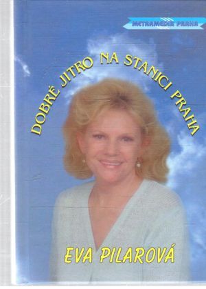 Dobré jitro na stanici Praha - Pilarová Eva