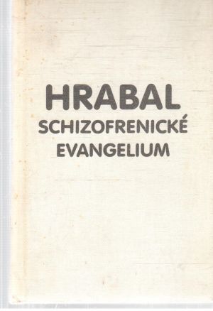 Schizofrenické evangelium - Hrabal Bohumil