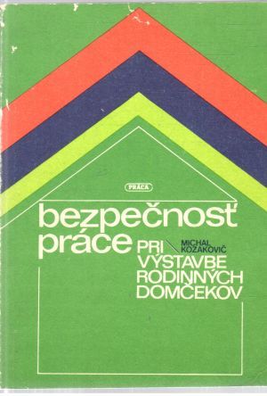 Bezpečnosť práce pri výstavbe rodinných domčekov - Kozakovič Michal