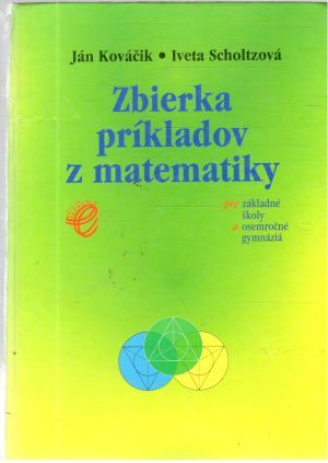 Zbierka príkladov z matematiky - Kováčik, Scholtzová