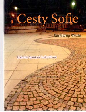 Cesty Sofie - emblémy života - Spustová Izakovičová Gabriela