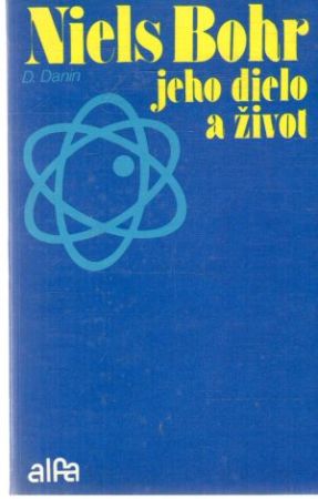 Niels Bohr - jeho dielo a život - Danin Daniil