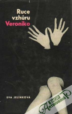 Ruce vzhúru, Veroniko - Jelínková Eva