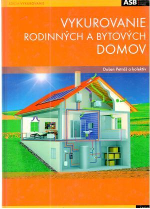 Vykurovanie rodinných a bytových domov - Petráš Dušan a kolektív