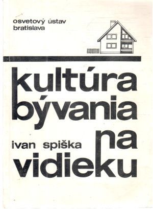 Kultúra bývania na vidieku - Spiška Ivan