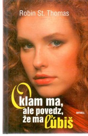 Oklam ma, ale povedz, že ma ľúbiš - Thomas Robin St.