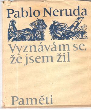Vyznávám se, že jsem žil - Paměti - Neruda Pablo