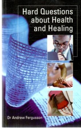 Hard questions about health and healing - Fergusson Andrew