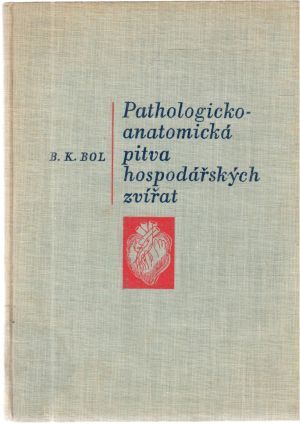 Pathologicko-anatomická pitva hospodářských zvířat - Bol B. K.