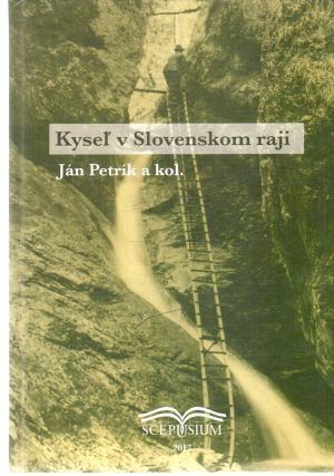Kyseľ v Slovenskom raji - Petrík Ján a kolektív