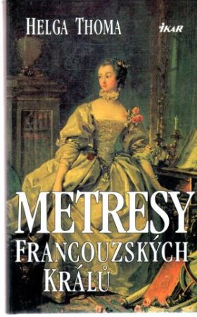 Metresy francouzských králu - Thoma Helga
